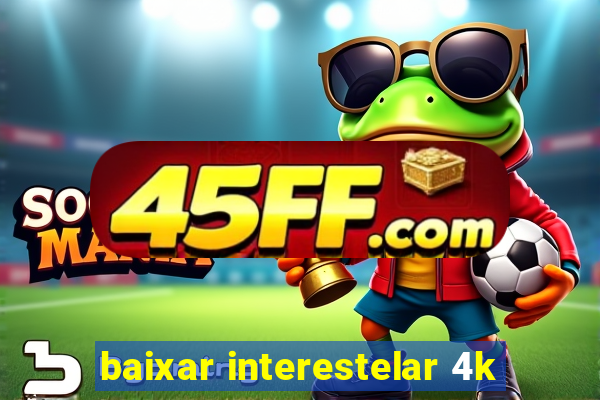 baixar interestelar 4k